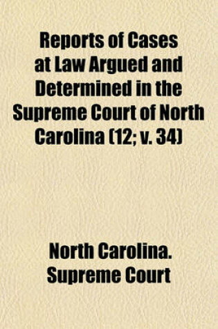 Cover of Reports of Cases at Law Argued and Determined in the Supreme Court of North Carolina (Volume 12; V. 34); From June Term, 1840, to [August Term, 1852], Both Inclusive