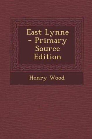 Cover of East Lynne - Primary Source Edition