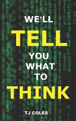 Book cover for We'll Tell You What to Think