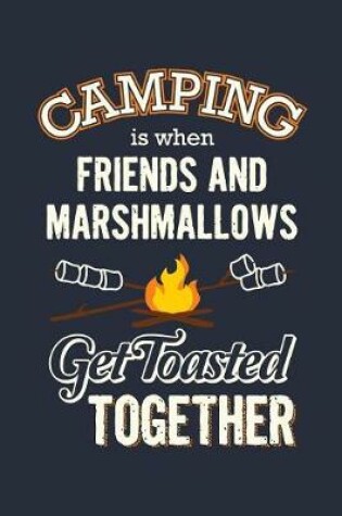 Cover of Camping Is When Friends And Marshmallows Get Toasted Together