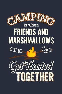 Book cover for Camping Is When Friends And Marshmallows Get Toasted Together