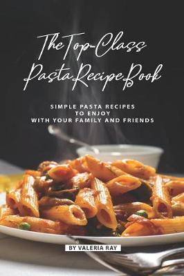 Book cover for The Top-Class Pasta Recipe Book