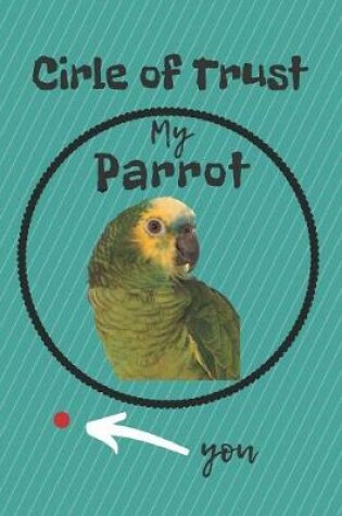 Cover of Circle of Trust My Parrot Blank Lined Notebook Journal