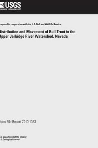 Cover of Distribution and Movement of Bull Trout in the Upper Jarbidge River Watershed, Nevada