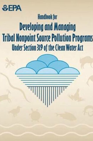 Cover of Handbook for Developing and Managing Tribal Nonpoint Source Pollution Programs Under Section 319 of the Clean Water Act