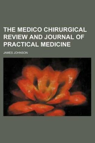 Cover of The Medico Chirurgical Review and Journal of Practical Medicine