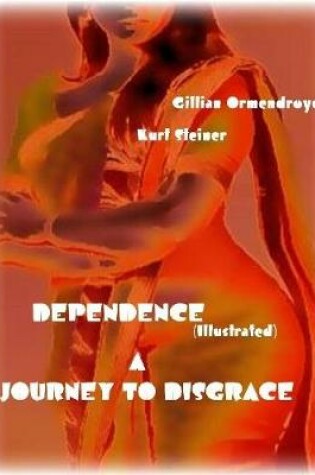 Cover of Dependence - A Journey to Disgrace