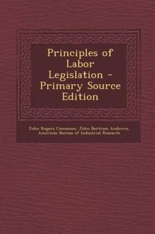 Cover of Principles of Labor Legislation - Primary Source Edition