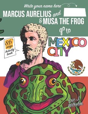 Book cover for Marcus Aurelius and Musa the Frog go to Mexico City