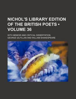 Book cover for Nichol's Library Edition of the British Poets (Volume 36); With Memoir and Critical Dissertation