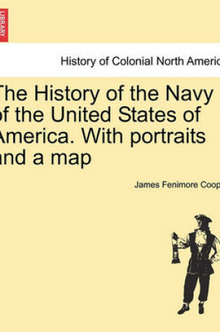 Cover of The History of the Navy of the United States of America. with Portraits and a Map, Second Edition, Vol. I