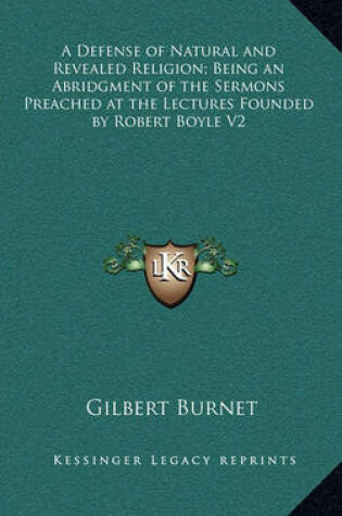 Cover of A Defense of Natural and Revealed Religion; Being an Abridgment of the Sermons Preached at the Lectures Founded by Robert Boyle V2