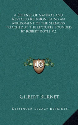Book cover for A Defense of Natural and Revealed Religion; Being an Abridgment of the Sermons Preached at the Lectures Founded by Robert Boyle V2