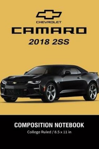 Cover of Chevrolet Camaro 2018 2SS Composition Notebook College Ruled / 8.5 x 11 in