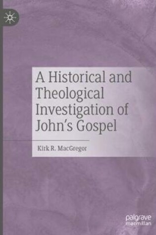 Cover of A Historical and Theological Investigation of John's Gospel