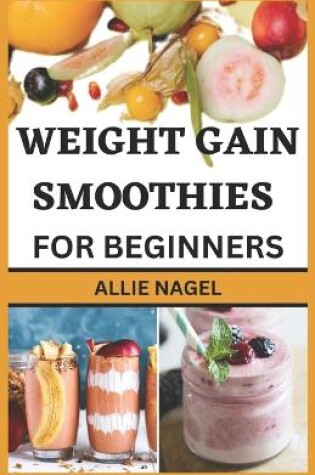 Cover of Weight Gain Smoothies for Beginners