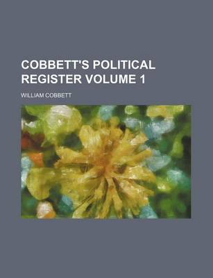 Book cover for Cobbett's Political Register Volume 1