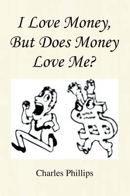 Book cover for I Love Money, But Does Money Love Me?