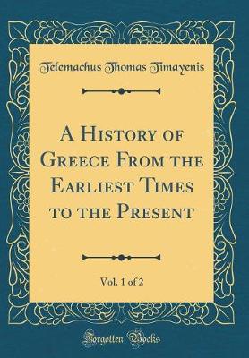 Book cover for A History of Greece From the Earliest Times to the Present, Vol. 1 of 2 (Classic Reprint)