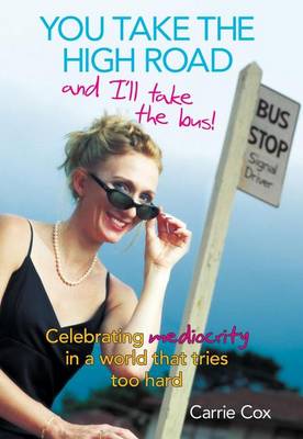 Book cover for You Take the High Road and I'll Take the Bus: Celebrating Mediocrity in a World That Tries Too Hard
