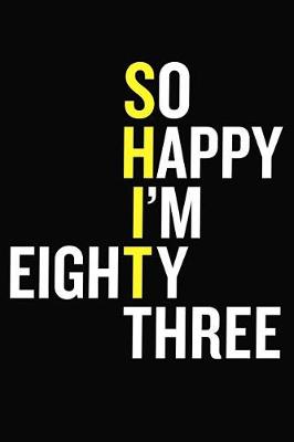 Book cover for So Happy I'm Eighty Three