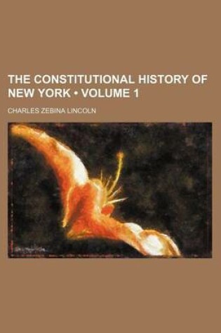 Cover of The Constitutional History of New York (Volume 1)