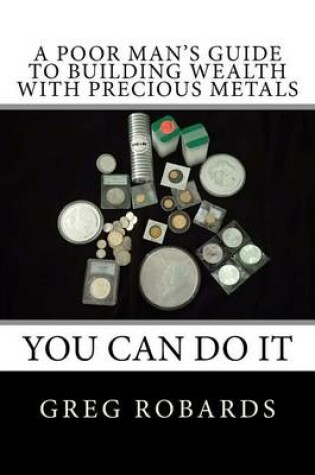 Cover of A Poor Man's Guide to Building Wealth with Precious Metals