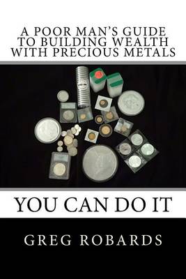 Book cover for A Poor Man's Guide to Building Wealth with Precious Metals