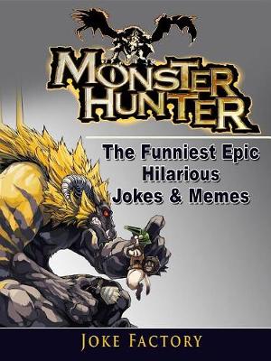 Book cover for Monster Hunter the Funniest Epic Hilarious Jokes & Memes