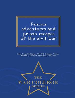 Book cover for Famous Adventures and Prison Escapes of the Civil War - War College Series