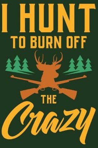 Cover of I Hunt To Burn Off The Crazy