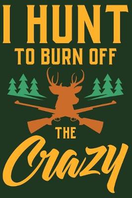 Book cover for I Hunt To Burn Off The Crazy