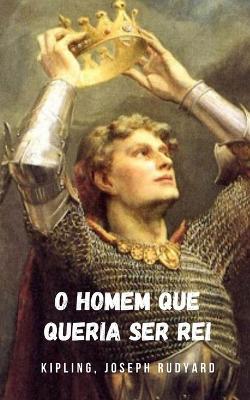 Book cover for O homem que queria ser rei