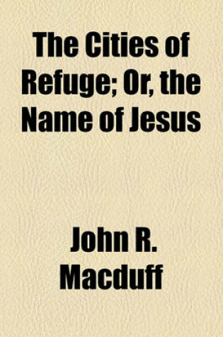 Cover of The Cities of Refuge; Or, the Name of Jesus