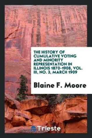 Cover of The History of Cumulative Voting and Minority Representation in Illinois 1870-1908, Vol. III, No. 3, March 1909