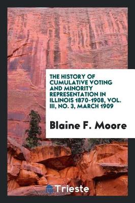 Book cover for The History of Cumulative Voting and Minority Representation in Illinois 1870-1908, Vol. III, No. 3, March 1909