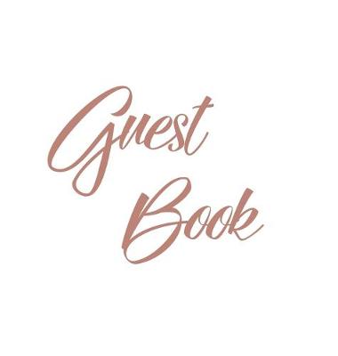 Book cover for Rose Gold Guest Book, Weddings, Anniversary, Party's, Special Occasions, Memories, Christening, Baptism, Visitors Book, Guests Comments, Vacation Home Guest Book, Beach House Guest Book, Comments Book, Funeral, Wake and Visitor Book (Hardback)