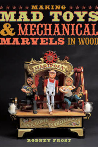 Cover of Making Mad Toys and Mechanical Marvels in Wood