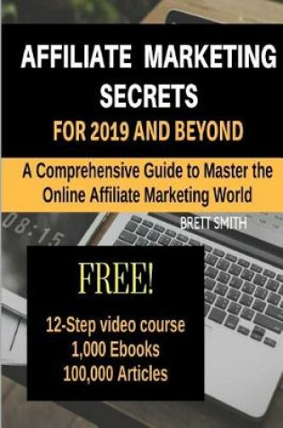 Cover of Affiliate Marketing Secrets for 2019 and Beyond