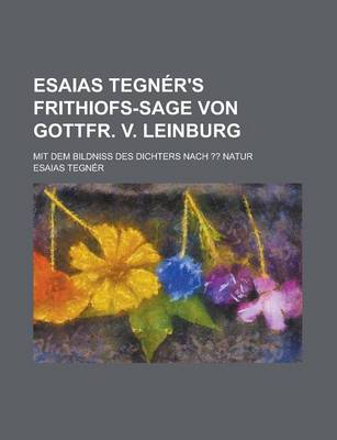 Book cover for Esaias Tegner's Frithiofs-Sage Von Gottfr. V. Leinburg; Mit Dem Bildniss Des Dichters Nach Natur