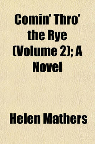 Cover of Comin' Thro' the Rye (Volume 2); A Novel