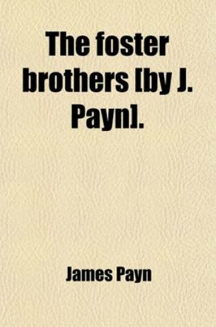 Cover of The Foster Brothers [By J. Payn].