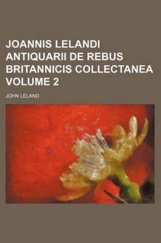 Cover of Joannis Lelandi Antiquarii de Rebus Britannicis Collectanea Volume 2