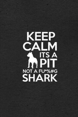 Cover of Keep Calm It's a Pit Not a Fu G Shark A5 Lined Notebook