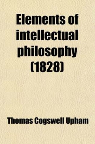 Cover of Elements of Intellectual Philosophy, Designed as a Text-Book