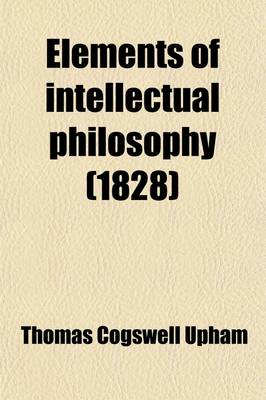 Book cover for Elements of Intellectual Philosophy, Designed as a Text-Book