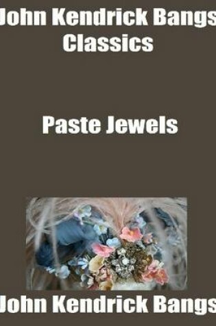 Cover of John Kendrick Bangs Classics: Paste Jewels