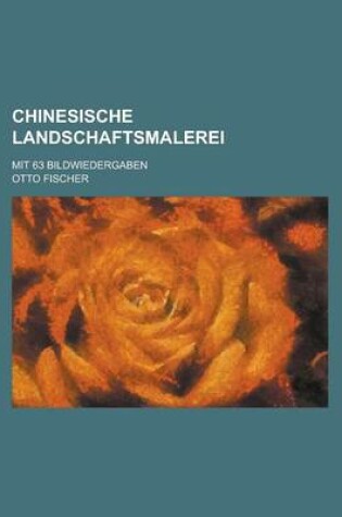 Cover of Chinesische Landschaftsmalerei; Mit 63 Bildwiedergaben