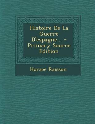 Book cover for Histoire De La Guerre D'espagne... - Primary Source Edition