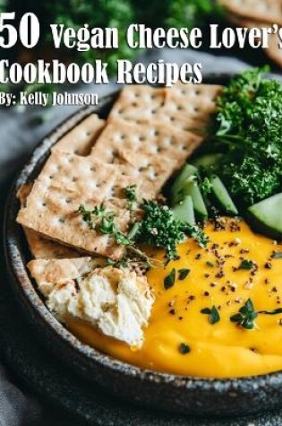 Cover of 50 Vegan Cheese Lover's Cookbook Recipes